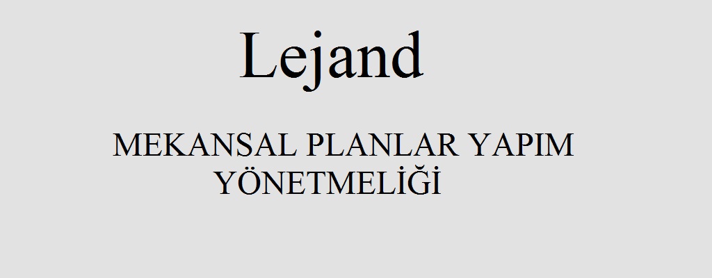 Mekansal Planlar Yapım Yönetmeliği Lejandlar