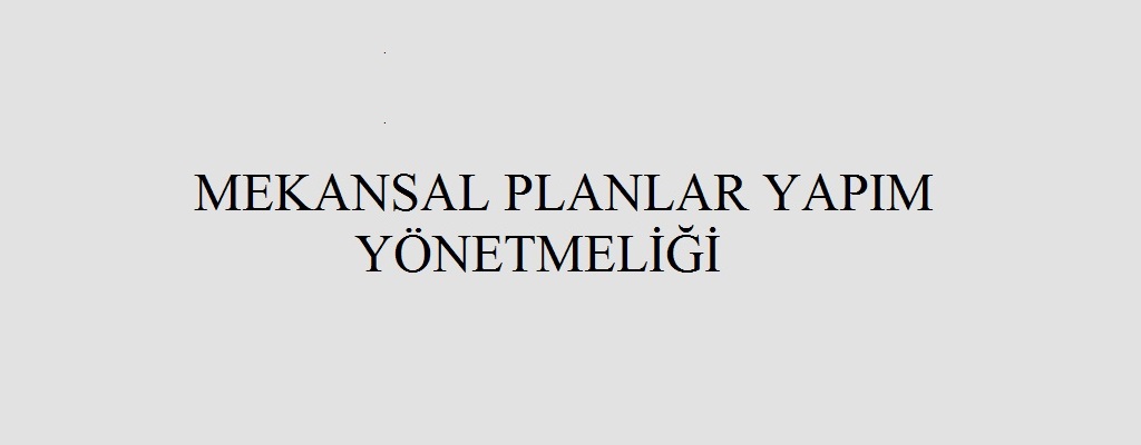 MEKÂNSAL PLANLAR YAPIM YÖNETMELİĞİNDE DEĞİŞİKLİK  YAPILMASINA DAİR YÖNETMELİK