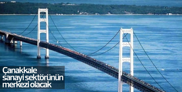 Çanakkale sanayi sektörünün merkezi olacak